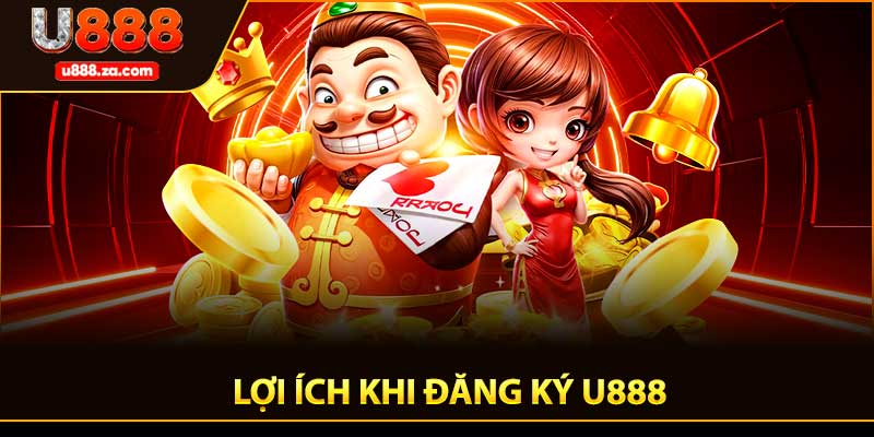 Lợi ích khi đăng ký U888